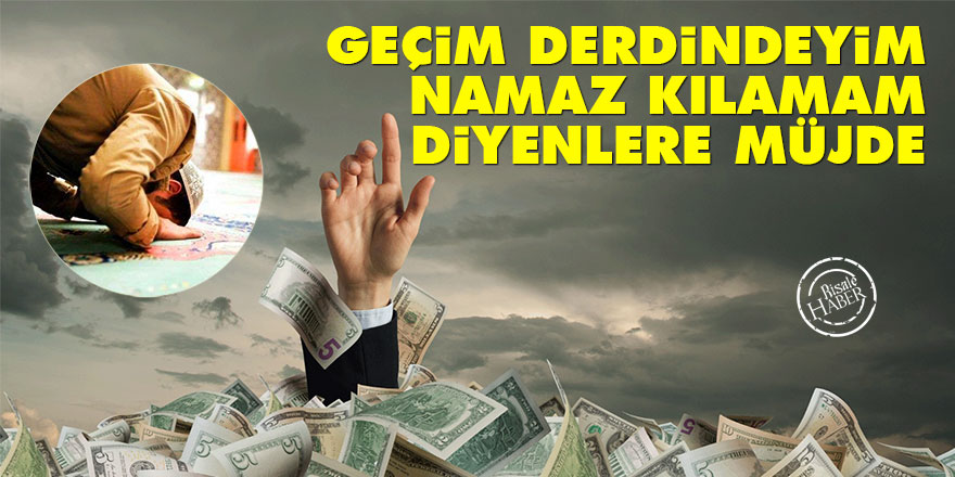 Geçim derdindeyim namaz kılamam diyenlere müjde