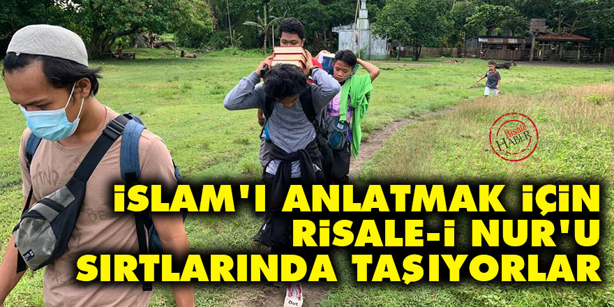 İslam'ı anlatmak için Risale-i Nur'u sırtlarında taşıyorlar