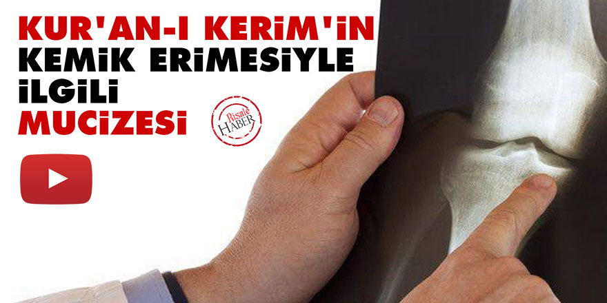 Kur'an-ı Kerim'in Kemik erimesiyle ilgili mucizesi