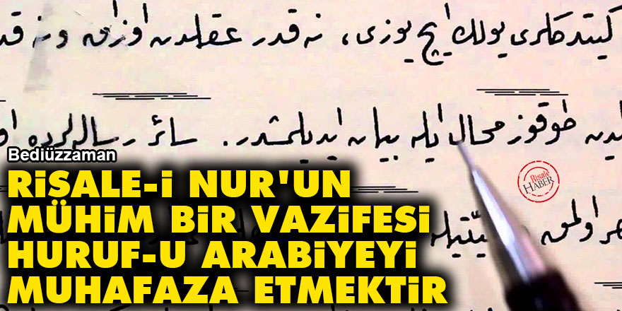 Bediüzzaman: Risale-i Nur'un mühim bir vazifesi huruf-u Arabiyeyi muhafaza etmektir
