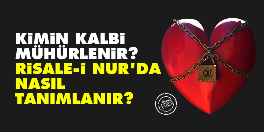 Kimin kalbi mühürlenir? Risale-i Nur'da nasıl tanımlanır?