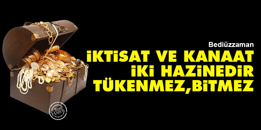 Bediüzzaman: İktisat ve kanaat, bana iki hazinedir, tükenmez, bitmez