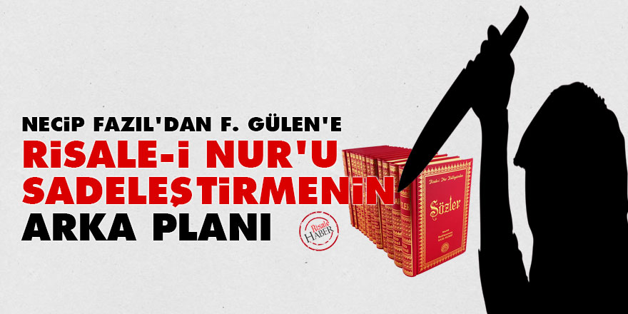 Necip Fazıl'dan F. Gülen'e: Risale-i Nur'u sadeleştirmenin arka planı