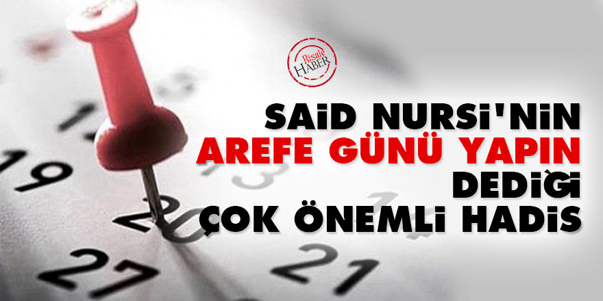 Said Nursi'nin 'Arefe günü yapın' dediği çok önemli Hadis