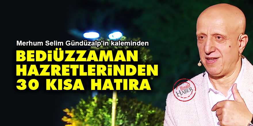 Bediüzzaman Hazretlerinden 30 kısa hatıra