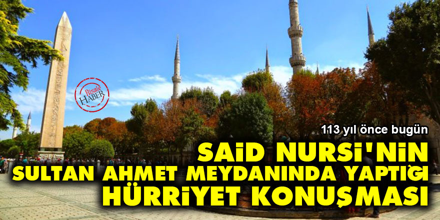 Said Nursi'nin Sultan Ahmet meydanında yaptığı 'hürriyet' konuşması