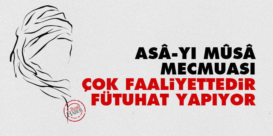 Bediüzzaman: Asâ-yı Mûsâ mecmuası çok faaliyettedir, fütuhat yapıyor