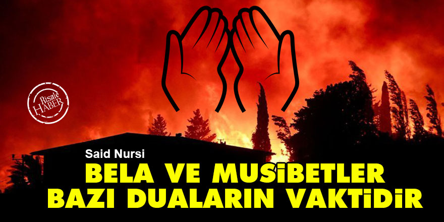 Said Nursi: Bela ve musibetler bazı duaların vaktidir