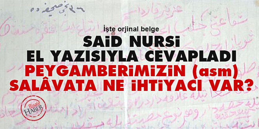 Said Nursi el yazısıyla cevapladı: Peygamberimizin (asm) salâvata ne ihtiyacı var?