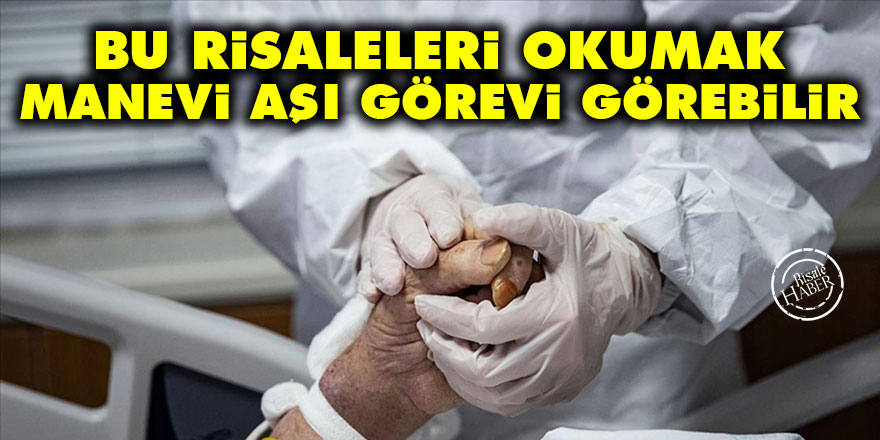 Bu risaleleri okumak manevi aşı görevi görebilir