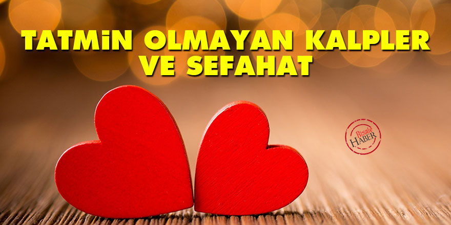 Tatmin olmayan kalpler ve sefahat