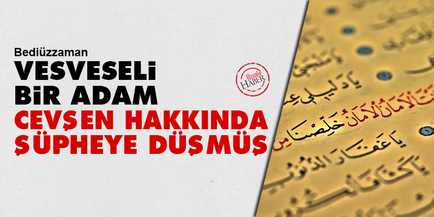 Bediüzzaman: Vesveseli bir adam, Cevşenü'l-Kebîr hakkında şüpheye düşmüş