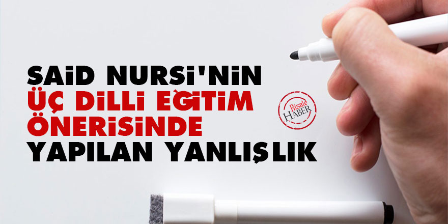 Said Nursi'nin üç dilli eğitim önerisinde yapılan yanlışlık