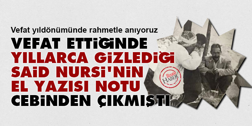 Vefat ettiğinde yıllarca gizlediği Said Nursi'nin el yazısı notu cebinden çıkmıştı