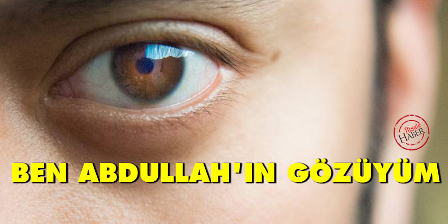 Ben Abdullah’ın gözüyüm