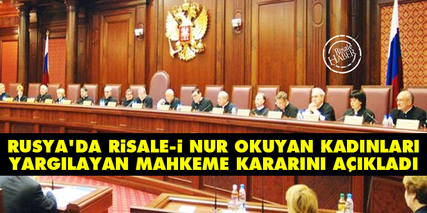 Rusya'da Risale-i Nur okuyan kadınları yargılayan mahkeme kararını açıkladı
