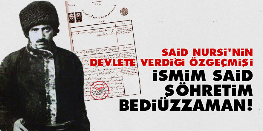 Said Nursi'nin devlete verdiği özgeçmişi: İsmim Said, şöhretim Bediüzzaman!