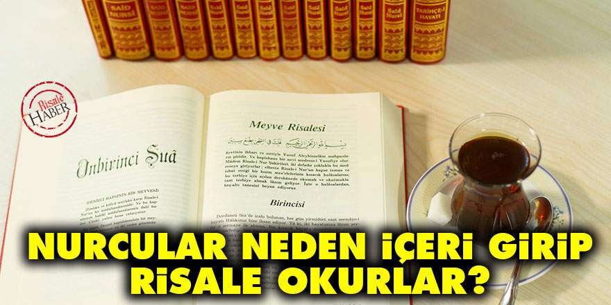 Nurcular neden içeri girip Risale okurlar?