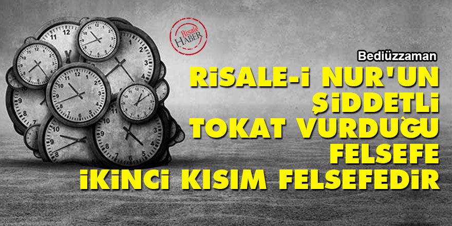 Bediüzzaman: Risale-i Nur'un şiddetli tokat vurduğu felsefe ikinci kısım felsefedir 