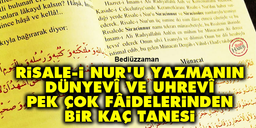 Bediüzzaman: Risale-i Nur'u yazmanın dünyevî ve uhrevî pek çok fâidelerinden bir kaç tane