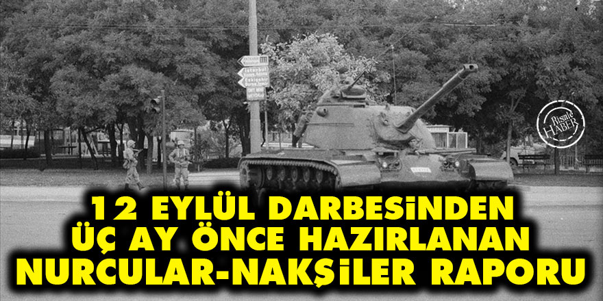 12 Eylül darbesinden üç ay önce hazırlanan Nurcular ve Nakşiler raporu