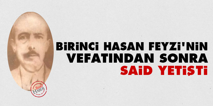 Birinci Hasan Feyzi'nin vefatından sonra Said yetişti