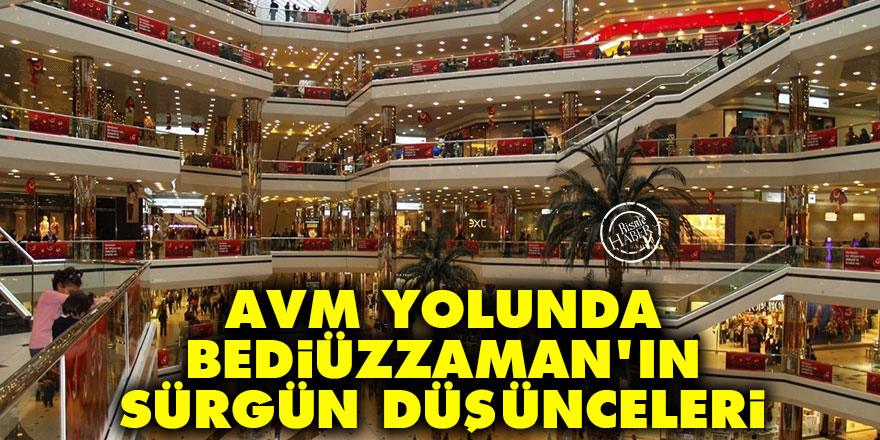 AVM yolunda Bediüzzaman'ın sürgün düşünceleri