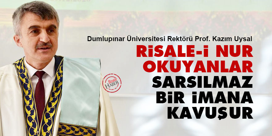 Rektör Uysal: Risale-i Nur okuyanlar sarsılmaz bir imana kavuşur