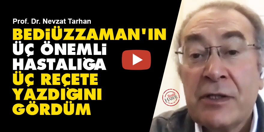 Prof. Dr. Nevzat Tarhan: Bediüzzaman'ın üç önemli hastalığa üç reçete yazdığını gördüm