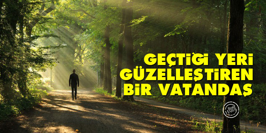 Geçtiği yeri güzelleştiren bir vatandaş