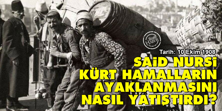 Said Nursi Kürt hamalların ayaklanmasını nasıl yatıştırdı?