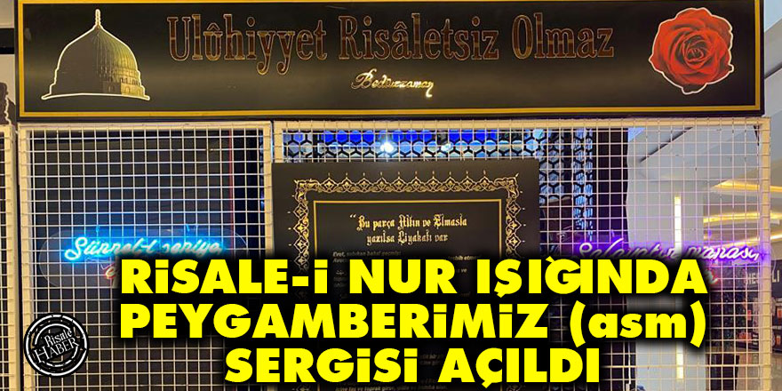 Risale-i Nur Işığında Nübüvvet ve Peygamberimiz (asm) sergisi açıldı