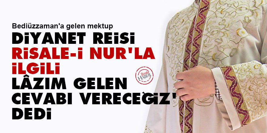 Diyanet Reisi 'Risale-i Nur'la ilgili lâzım gelen cevabı vereceğiz' dedi