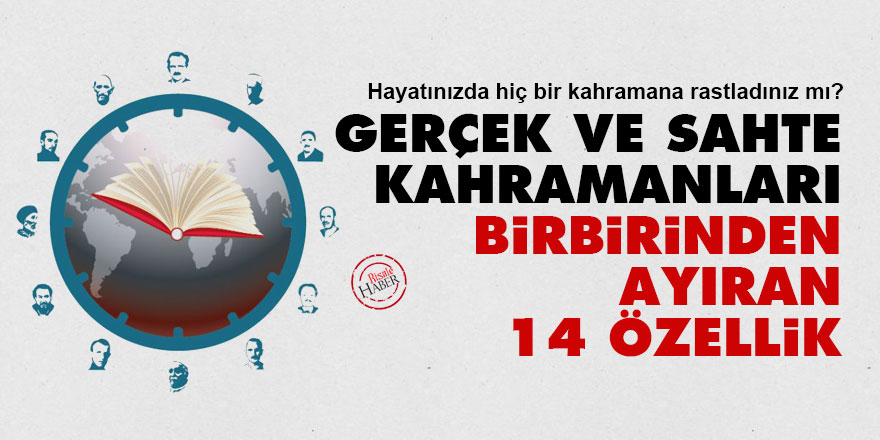 Gerçek ve sahte kahramanları birbirinden ayıran 14 özellik