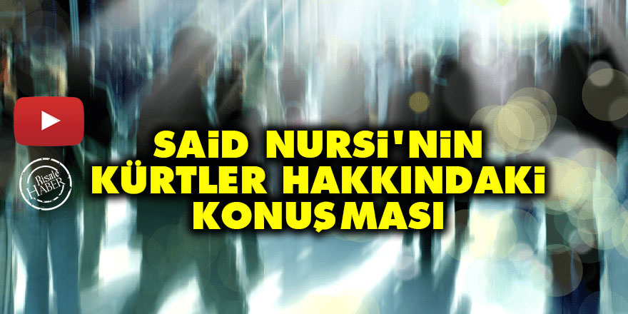 Said Nursi'nin Kürtler hakkındaki konuşması