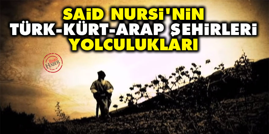 Said Nursi'nin Türk, Kürt ve Arap şehirleri yolculukları