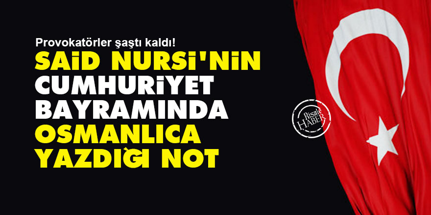 Provokatörler şaştı kaldı! Said Nursi'nin Cumhuriyet bayramında Osmanlıca yazdığı not