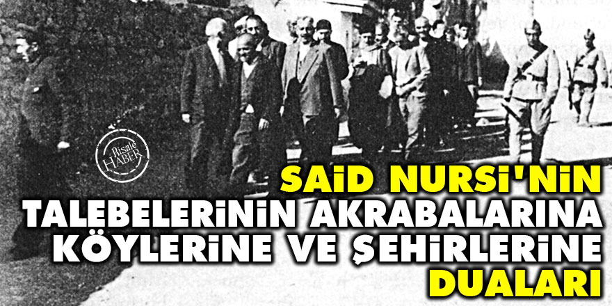 Said Nursi'nin talebelerinin akrabalarına, köylerine ve şehirlerine duaları