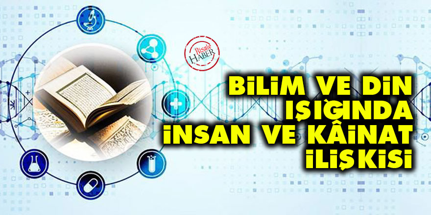 Bilim ve din ışığında insan ve kâinat ilişkisi