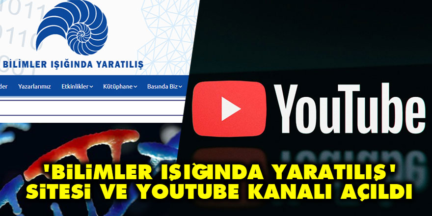 'Bilimler Işığında Yaratılış' web sitesi ve YouTube kanalı açıldı