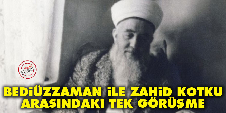 Bediüzzaman ile Zahid Kotku arasındaki tek görüşme