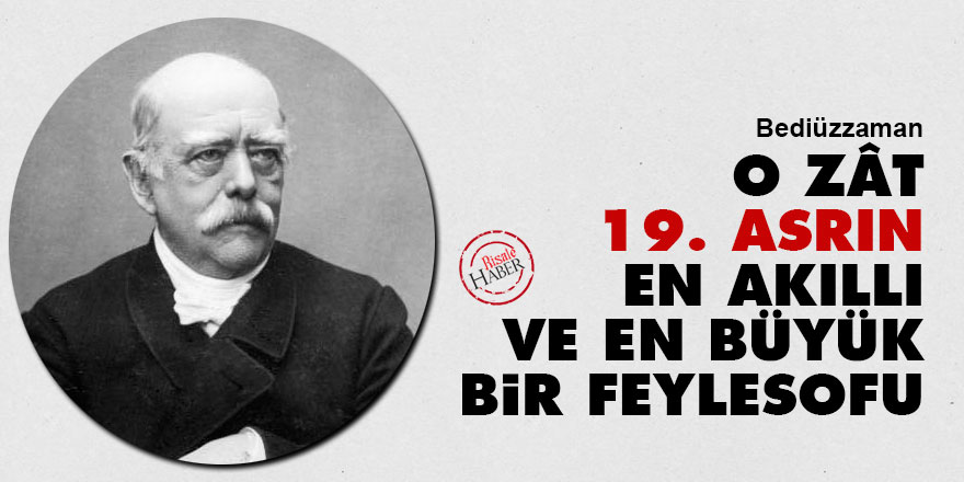 Bediüzzaman: O zât 19. asrın en akıllı ve en büyük bir feylesofu 