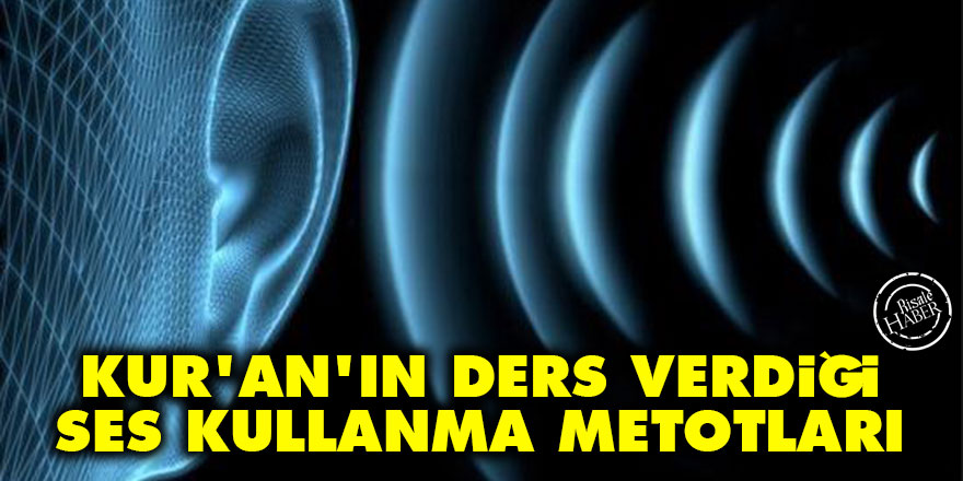 Kur’an'ın ders verdiği ses kullanma metotları