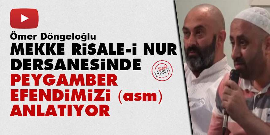 Ömer Döngeloğlu, Mekke Risale-i Nur dersanesinde Peygamber Efendimizi (asm) anlatıyor