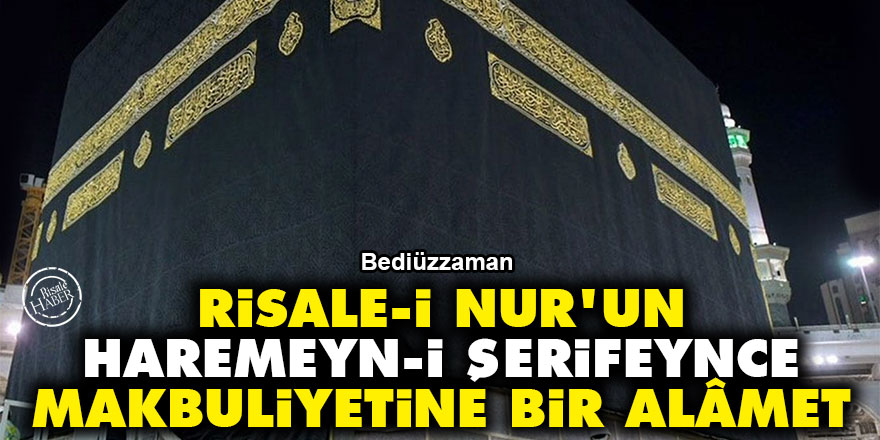 Bediüzzaman: Risale-i Nur'un, Haremeyn-i Şerifeynce makbuliyetine bir alâmet