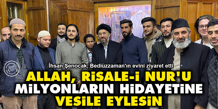 İhsan Şenocak: Allah, Risale-i Nur'u milyonların hidayetine vesile eylesin