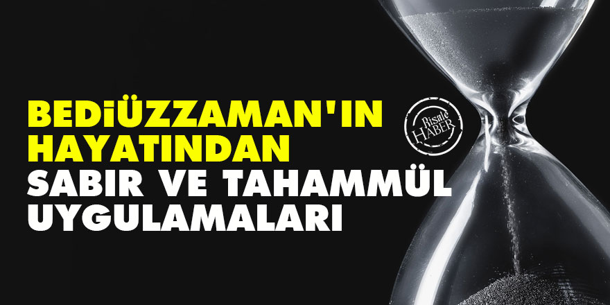 Bediüzzaman'ın hayatından sabır ve tahammül uygulamaları