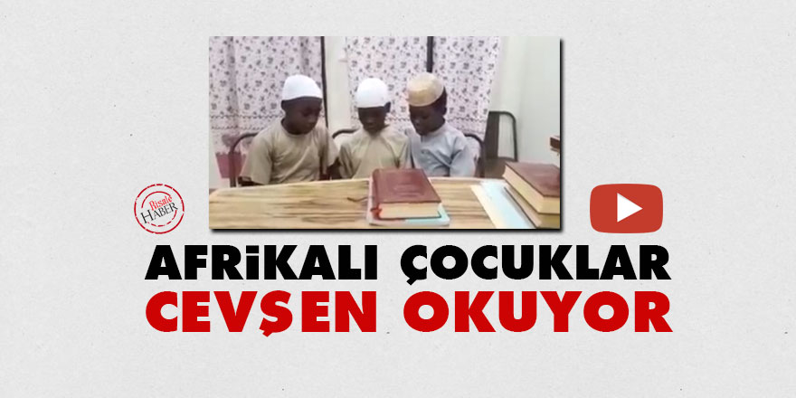 Afrikalı çocuklar Cevşen okuyor