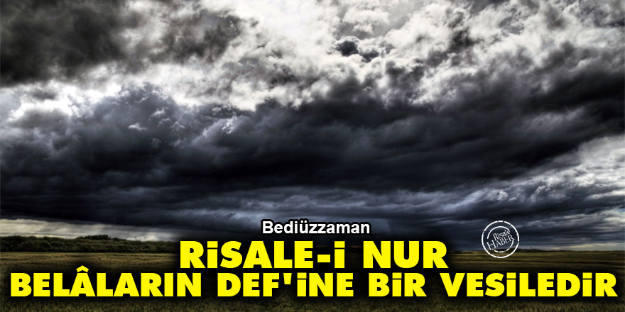Bediüzzaman: Risale-i Nur, belâların def'ine bir vesiledir