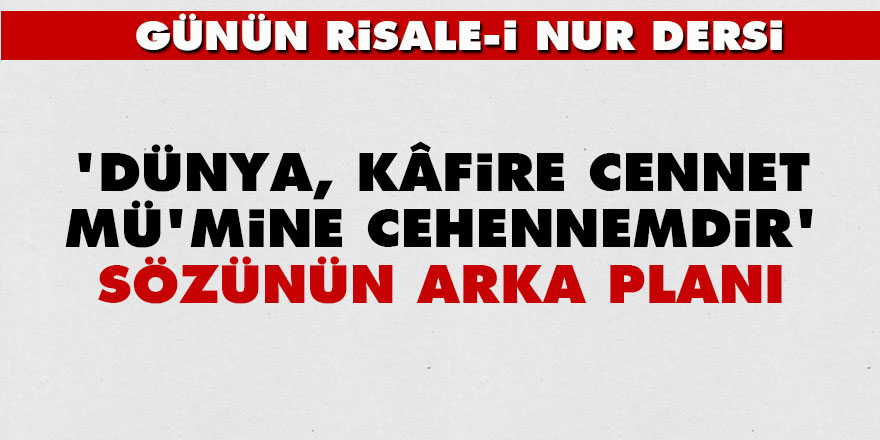 'Dünya, kâfire cennet mü'mine Cehennemdir' sözünün arka planı